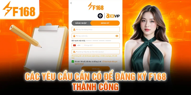 Các Yêu Cầu Cần Có Để Đăng Ký F168 Thành Công