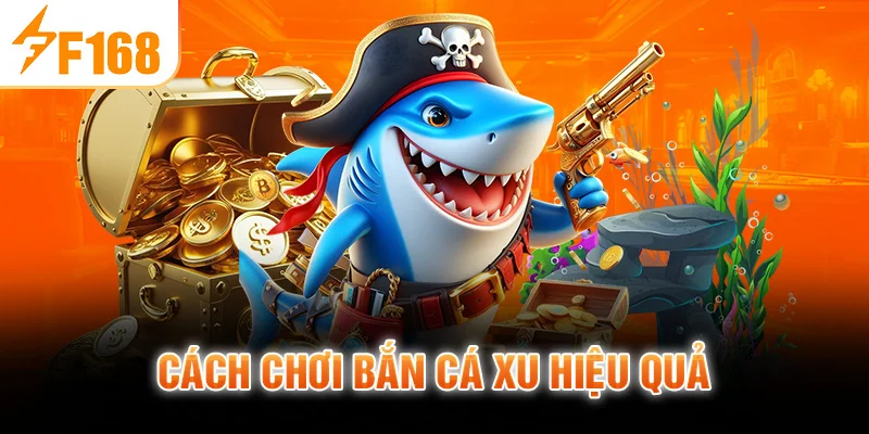 Cách chơi Bắn Cá Xu hiệu quả