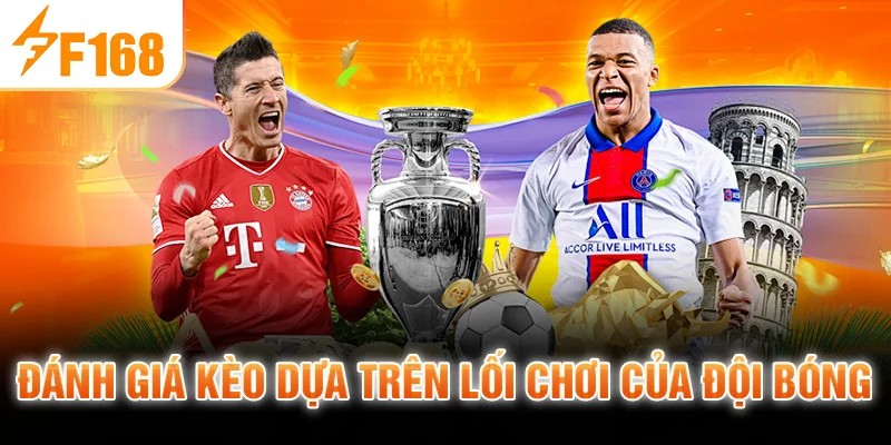 Đánh giá kèo dựa trên lối chơi của đội bóng