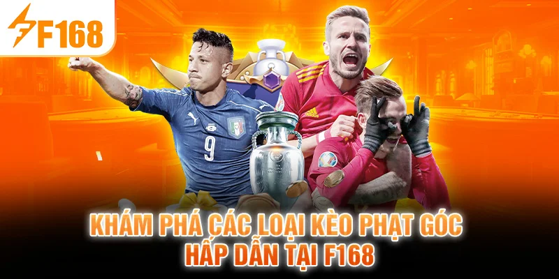 Khám Phá Các Loại Kèo Phạt Góc Hấp Dẫn Tại F168