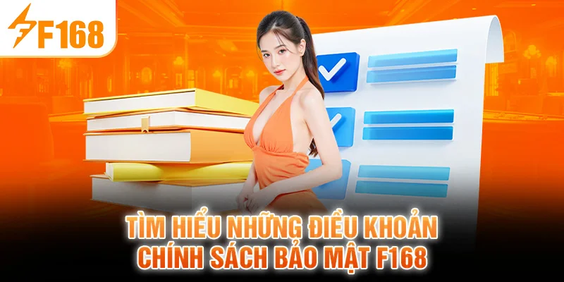 Tìm hiểu những điều khoản chính sách bảo mật F168